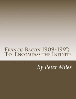 Francis Bacon: To Encompass the Infinite 1