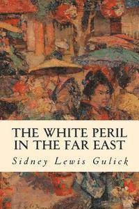 Sidney Lewis Gulick - The White Peril in the Far East, Häftad