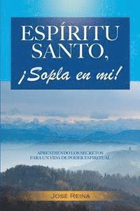 bokomslag Espíritu Santo, ¡Sopla En Mi!: Aprendiendo los secretos para un vida de poder espiritual