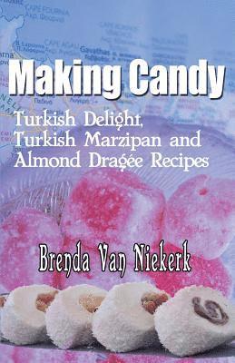 bokomslag Making Candy: Turkish Delight, Turkish Marzipan and Almond Dragee Recipes