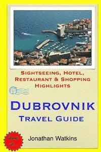 bokomslag Dubrovnik Travel Guide: Sightseeing, Hotel, Restaurant & Shopping Highlights