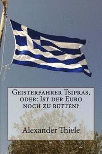 bokomslag Geisterfahrer Tsipras, oder: Ist der Euro noch zu retten?: Wege zu einer stabilen Währungsunion nach der Wahl in Griechenland