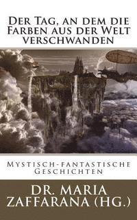 bokomslag Der Tag, an dem die Farben aus der Welt verschwanden: Mystisch-fantastische Geschichten