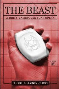 bokomslag The Beast: A Dirty Bathhouse Soap Opera (Episode 05)