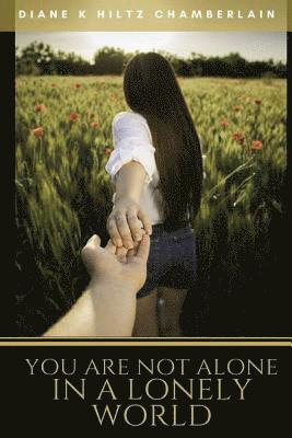 You Are Not Alone In A Lonely World 1