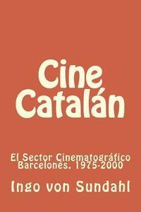 bokomslag Cine Catalán: El sector cinematográfico barcelonés. 1975-2000