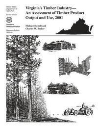 bokomslag Virgina's Timber Industry- An Assessment of Timber Product Output and Use, 2001