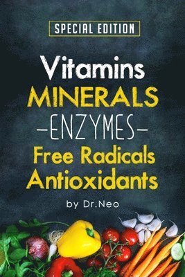 Vitamins, Minerals, Enzymes, Free Radicals, Antioxidants 1