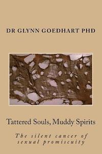 Tattered Souls, Muddy Spirits: The silent cancer of sexual promiscuity 1