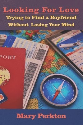 Mary Perkton - Looking For Love: Trying to Find a Boyfriend Without Losing Your Mind, Häftad