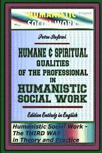 bokomslag Humane & Spiritual Qualities of the Professional in Humanistic Social Work: Humanistic Social Work - The THIRD WAY in Theory and Practice, Edition Ent