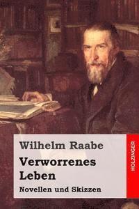 Wilhelm Raabe - Verworrenes Leben: Novellen und Skizzen, Häftad