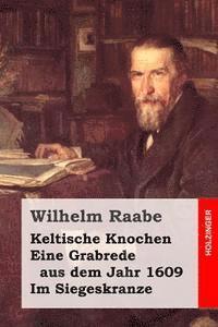 bokomslag Keltische Knochen / Eine Grabrede aus dem Jahr 1609 / Im Siegeskranze