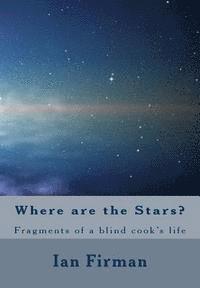 Ian Firman - Where Are The Stars: Fragments of a Blind Cooks Life, Häftad