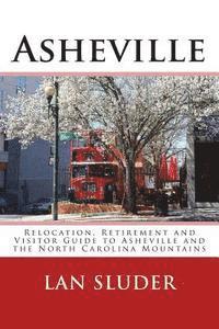bokomslag Asheville: Relocation, Retirement and Visitor Guide to Asheville and the North Carolina Mountains