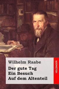Wilhelm Raabe - Der gute Tag / Ein Besuch / Auf dem Altenteil, Häftad