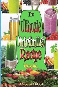 The Ultimate Nutribullet Recipe Book: : Delicious & Healthy Nutri-Blasts for Health & Weight-Los 1