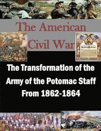 bokomslag The Transformation of the Army of the Potomac Staff From 1862-1864