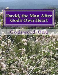 David, the Man After God's Own Heart: Learning from David 1
