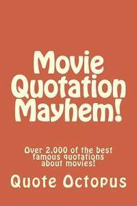 bokomslag Movie Quotation Mayhem!: Over 2,000 of the best famous quotations about movies!
