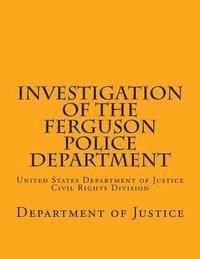 bokomslag Investigation of the Ferguson Police Department: United States Department of Justice Civil Rights Division