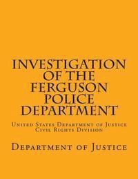 bokomslag Investigation of the Ferguson Police Department: United States Department of Justice Civil Rights Division