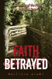 Marisela Adams - Faith Betrayed: Book One of the Faith Betrayed Series, Häftad