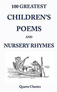 100 Greatest Children's Poems and Nursery Rhymes: Classic Poems for Children from the World's Best-Loved Authors 1