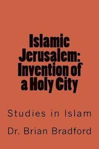 bokomslag Islamic Jerusalem: Invention of a Holy City