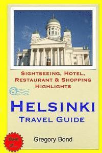 bokomslag Helsinki Travel Guide: Sightseeing, Hotel, Restaurant & Shopping Highlights