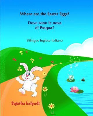 Dove sono le uova di Pasqua? Where are the Easter Eggs?: Italiano Inglese, Inglese-italiano, libro bilingue Italiano Inglese (edizione bilingue), libr 1