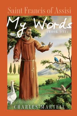 Saint Francis of Assisi: My Words Book One 1