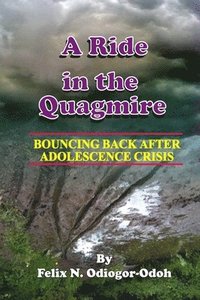 bokomslag A Ride In The Quagmire: Bouncing Back After Adolescence Crisis