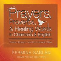 bokomslag Prayers, Proverbs, and Healing Words in Chamorro and English: Tinaitai, Atpahon, Yan Fino Hinemio Siha