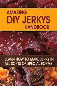bokomslag Amazing DIY Jerkys Handbook: Learn how to make jerky in all sorts of special forms!