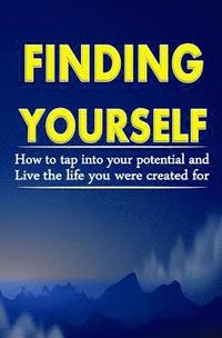 bokomslag Finding Yourself: How To Tap Into Your Potential And Live The Life You Were Created For