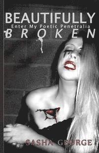Sasha George - Beautifully Broken: enter my poetic penetralia, Häftad