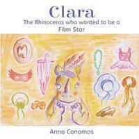 bokomslag Clara: The Rhinoceros who wanted to be a Film Star