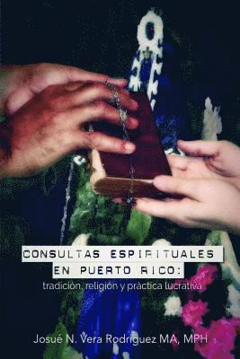 Consultas espirituales en Puerto Rico: : tradición, religión y práctica lucrativa 1