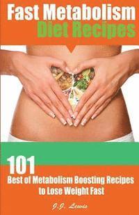 bokomslag Fast Metabolism Diet Recipes: 101 Best of Metabolism Boosting Recipes to Lose Weight Fast