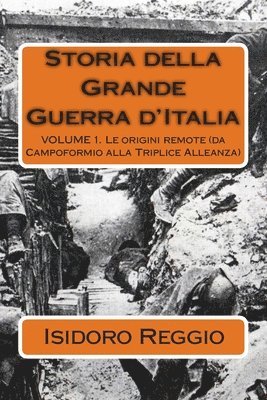 Storia della Grande Guerra d'Italia: Le origini remote (da Campoformio alla Triplice Alleanza) 1