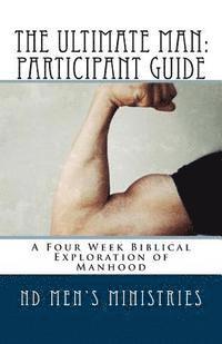 bokomslag The Ultimate Man: Participant Guide: A Four Week Biblical Exploration of Manhood