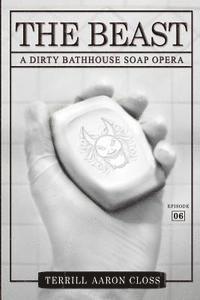 bokomslag The Beast: A Dirty Bathhouse Soap Opera (Episode 06)