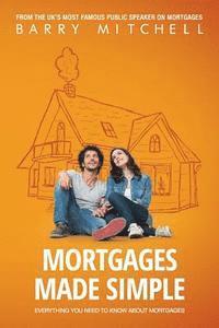 bokomslag Mortgages Made Simple: Everything You Need To Know About Mortgages