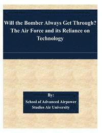 Will the Bomber Always Get Through? The Air Force and its Reliance on Technology 1