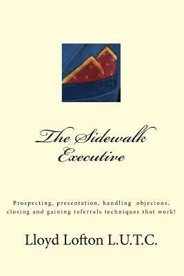 The Sidewalk Executive: Prospecting, presentation and closing skills that work 1