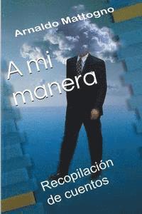 A mi manera: Recopilación de cuentos 1