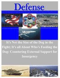 bokomslag It's Not the Size of the Dog in the Fight; It's all About Who's Feeding the Dog: Countering External Support for Insurgency