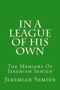 In A League Of His Own: The Memiors Of Jeremiah Semien 1