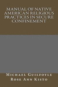 Manual of Native American Religious Practices in Secure Confinement 1